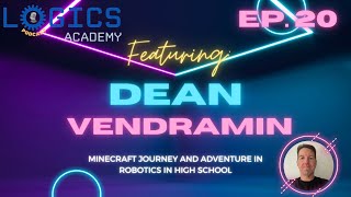 Logics Academy Podcast Ep. 20 ft. Dean Vendramin | Minecraft Journey in Robotics in High School