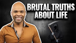 5 Brutal Truths About Life You Need To Hear