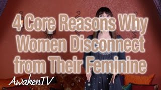 Episode 29: 4 Core Reasons Why Women Disconnect from Their Feminine