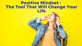 Positive Mindset  The Tool That Will Change Your Life | Power Of Positivity