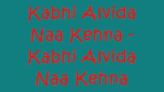 Kabhi Alvida Naa Kehna - Kabhi Alvida Naa Kehna