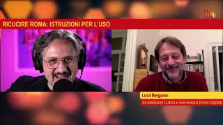 Roma Talk con Luca Bergamo - Ricucire Roma: istruzioni per l'uso