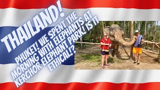 THAILAND! PHUKET! We Spent The Morning With Elephants At Kerchor Elephant Park! Is It Ethical!?