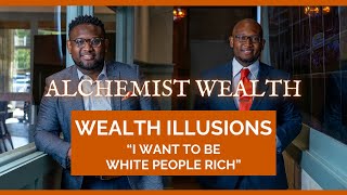 Wealth Illusions: "I Want To Be White People Rich"