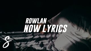 Rowlan - Now (Lyrics / Lyric Video)