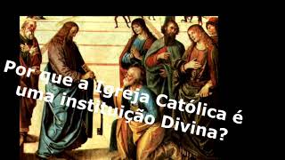 Por que a Igreja Católica é instituição Divina? #EP 1