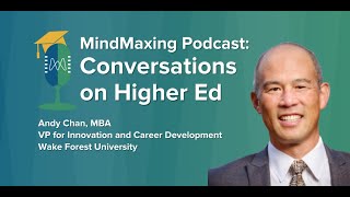 Mindmaxing Higher Ed Podcast | Episode #19 - Andy Chan, Wake Forest University