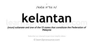 How to pronounce Kelantan | English pronunciation