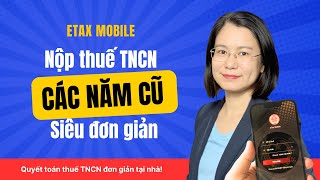 Hướng dẫn nộp tiền thuế TNCN các năm cũ qua App Etax mobile