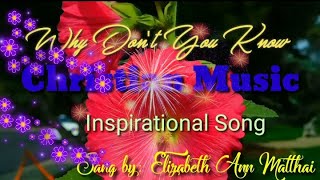 Beautiful Flowers  With Why Don't You Know by Elizabeth Ann Matthai #christian song #inspirational