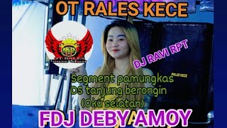 OT RALES KECE FDJ DEBY AMOY DJ RAVI RPT SEGMENT PAMUNGKAS ‼️GACORR❗