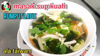 cobalah..!! cara masak sup rumput laut ala taiwan