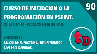 90-Ejercicio 74 resuelto en PSeInt. Calculo del factorial de un número con recursividad.