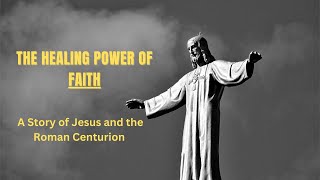 The Healing Power of Faith: A Story of Jesus and the Roman Centurion