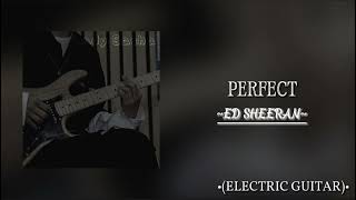 Perfect - Ed Sheeran [•Electric Guitar•] 🎸🎸🎸