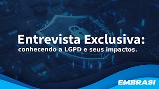 Entrevista Exclusiva: conhecendo a LGPD e seus impactos.