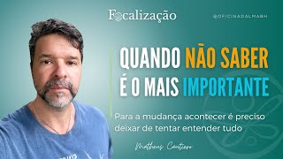 Quando o não saber é o mais importante | Focalização