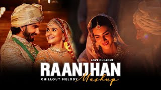 Raanjhan Love Mashup | Chillout Mashup 2024 | Trending Song 2024 | Chillout Melody