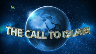 The Call to Islam (MUST WATCH)