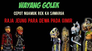 wayang golek cepot ngamuk rek ka sawarga,raka jeung para dewa pada gimir