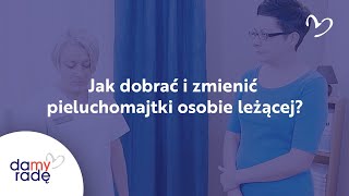 Jak dobrać i zmienić pieluchomajtki na rzepy osobie leżącej?