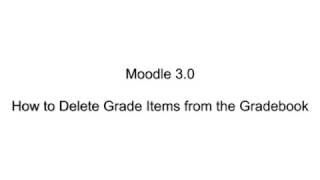 Moodle 3.0 - How to Delete Grade Items from the Gradebook