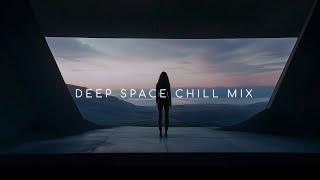 DEEP CHILL SPACE MIX ~ Chill Ambient Music for Chill Your Mind and Calm Your Heart