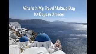 What's In My Travel Makeup Bag 2018  - 10 Days in Greece!