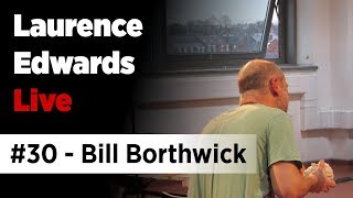 Laurence Edwards Live Session 30 - Bill Borthwick