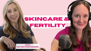 Ep 97 Safer Skincare for Fertility & Pregnancy: Essential Tips with Dermatologist Dr. Heather Rogers