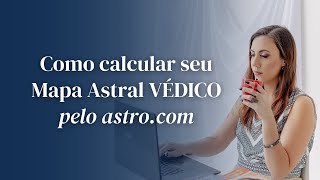 Como calcular seu Mapa Astral Védico pelo astro.com