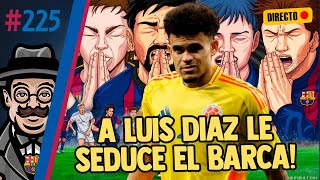 #225 🔸 ÚLTIMA HORA BARÇA | PEDRI DA EL PASO DEFINITIVO | A LUIS DIAZ LE SEDUCE | PADRE DE LAMINE