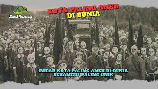 Inilah Kota Paling Aneh Di Dunia Sekaligus Paling Unik