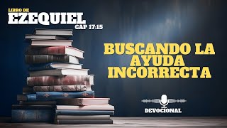 Versiculo de la Biblia para hoy Ezequiel 17:15 buscando ayuda en... devocional de hoy