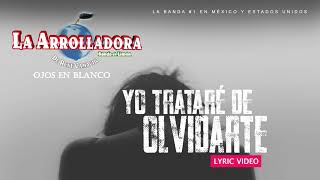 Yo Tratare De Olvidarte (Lyric Video) - La Arrolladora Banda El Limón De René Camacho