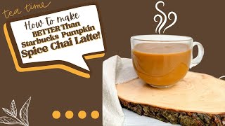 BETTER Than Starbucks PUMPKIN SPICED CHAI TEA LATTE!