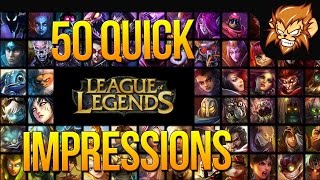 50 Quick League of Legends impressions