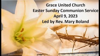 Grace United Worship April 9 2023 - Easter Sunday, led by Rev Mary Boland