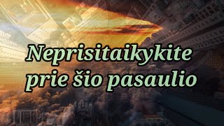 Neprisitaikykite prie šio pasaulio. Rom 12,2