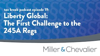 Liberty Global: The First Challenge to the 245A Regs | tax break Episode 19