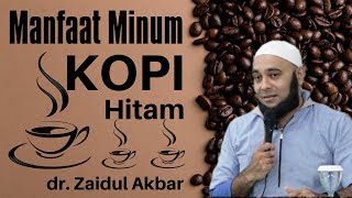 Manfaat Minum Kopi Hitam - Robusta - Arabica - Liberica/Excelsa | dr. Zaidul Akbar