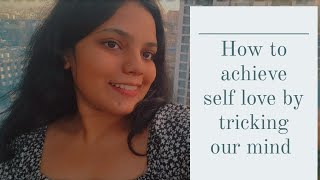 How to achieve self love by tricking our mind #gratitude #selftalk #selfdevelopment #selfmotivation