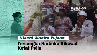 Nikahi Wanita Pujaan, Tersangka Narkoba Dikawal Ketat Polisi