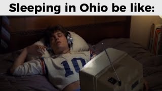 Sleeping in Ohio be like