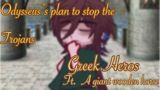 Odysseus’s plan to stop the Trojans // A u b b i e // Greek Heros // ft: a giant wooden horse