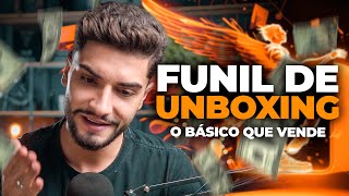 FUNIL DE UNBOXING: O Básico Que Funciona.