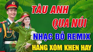 TÀU ANH QUA NÚI REMIX➤ALBUM NHẠC ĐỎ HAY NHẤT, 35 CA KHÚC NHẠC CÁCH MẠNG HAY NHẤT 2024