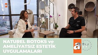 Naturel Botoks | Ameliyatsız Estetik İşlemler | Dr.Ersin Aydın | ATV Avrupa