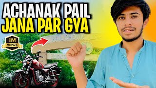 Achanak Pail Jana par gaya || Visit to Pail