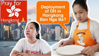 DEPLOYMENT OF DH IN HONGKONG BAN NGA BA? || MY REACTIONS